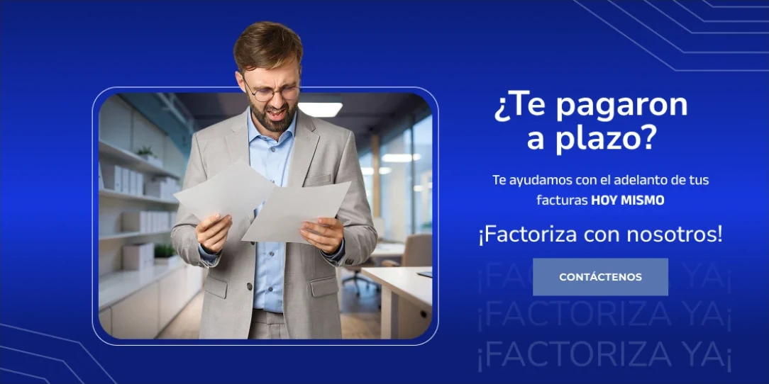 ¿Te pagaron a plazo? Te ayudamos con el adelanto de tus facturas hoy mismo. ¡Factoriza con nosotros! Contáctenos